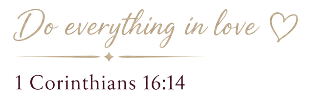 Do everything in love — 1 Corinthians 16:14